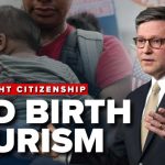 Republicans agree with Trump to end birthright citizenship with bill; Johnson cites 'BIRTH TOURISM'